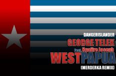 GEORGE TELEK – WEST PAPUA (PAPUA MERDEKA REMIX)